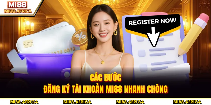 Các bước đăng ký tài khoản MI88 nhanh chóng