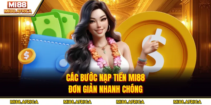 Các bước nạp tiền MI88 đơn giản nhanh chóng
