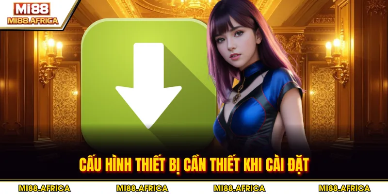 Cấu hình thiết bị cần thiết khi cài đặt