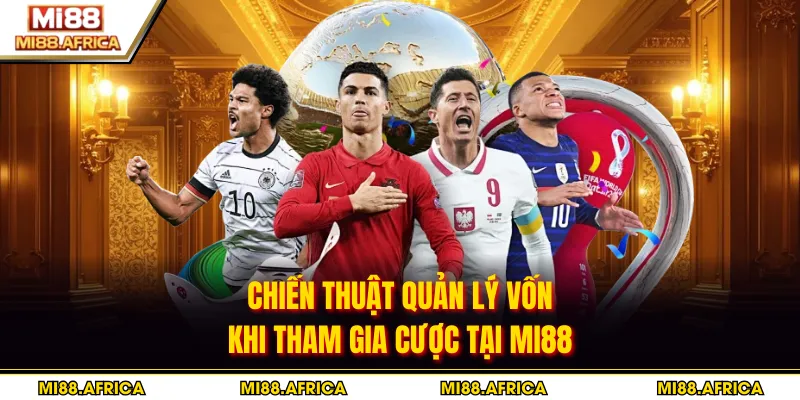 Chiến thuật quản lý vốn khi tham gia cược tại MI88