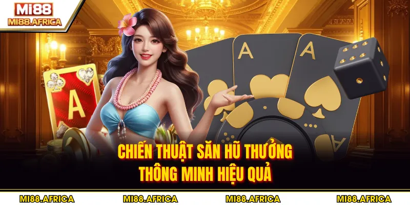 Chiến thuật săn hũ thưởng thông minh hiệu quả