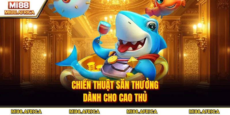 Chiến thuật săn thưởng dành cho cao thủ