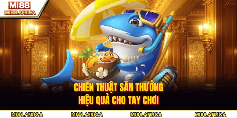 Chiến thuật săn thưởng hiệu quả cho tay chơi