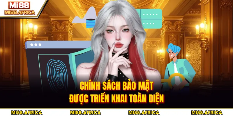 Chính sách bảo mật được triển khai toàn diện