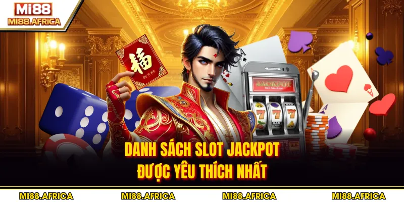 Danh sách slot jackpot được yêu thích nhất