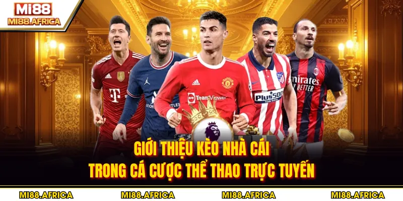 Giới thiệu kèo nhà cái trong cá cược thể thao trực tuyến