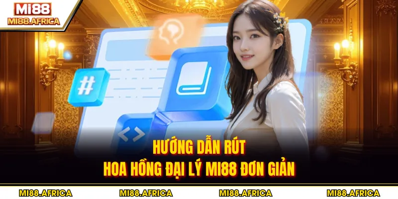 Hướng dẫn rút hoa hồng đại lý MI88 đơn giản