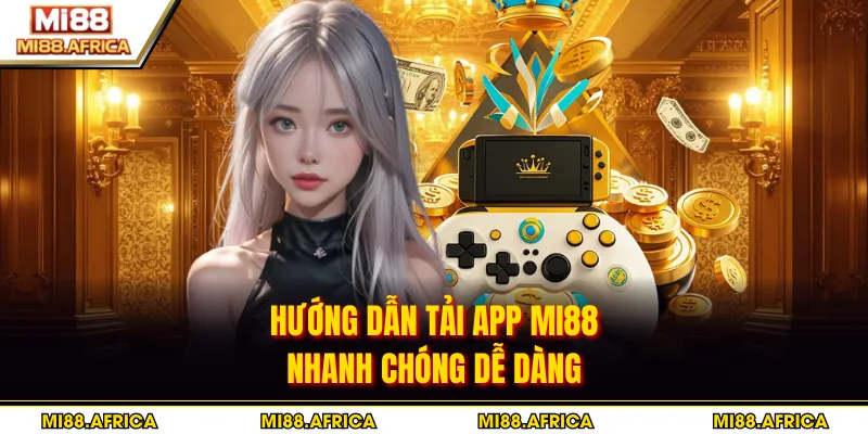 Hướng dẫn tải app MI88 nhanh chóng dễ dàng