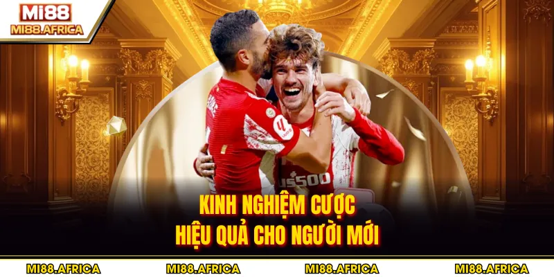 Kinh nghiệm cược hiệu quả cho người mới