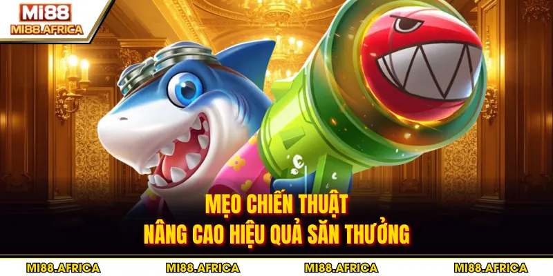 Mẹo chiến thuật nâng cao hiệu quả săn thưởng