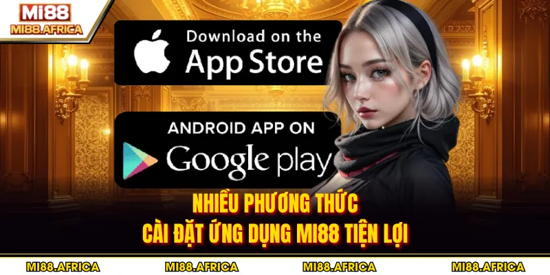 Nhiều phương thức cài đặt ứng dụng MI88 tiện lợi