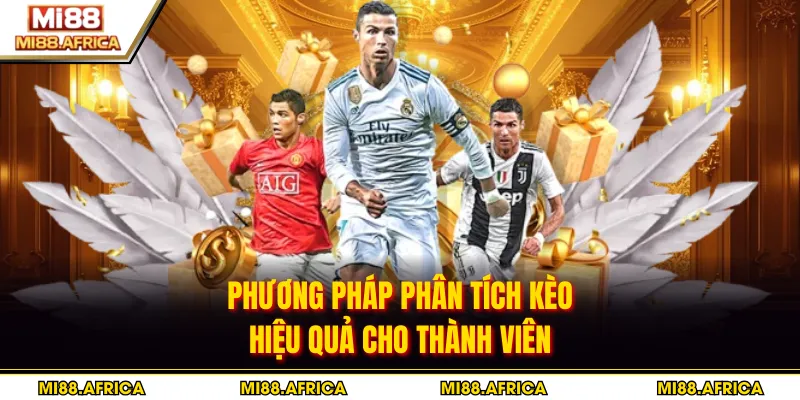 Phương pháp phân tích kèo hiệu quả cho thành viên