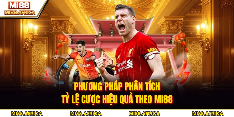 Phương pháp phân tích tỷ lệ cược hiệu quả theo MI88