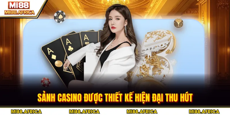 Sảnh Casino được thiết kế hiện đại thu hút