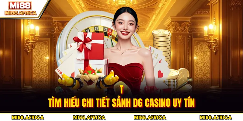 Tìm hiểu chi tiết sảnh DG casino uy tín