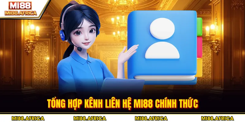 Tổng hợp kênh liên hệ MI88 chính thức