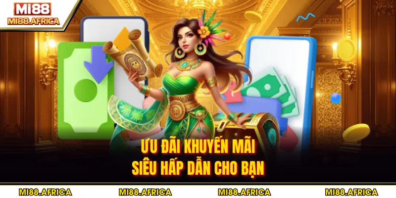 Ưu đãi khuyến mãi siêu hấp dẫn cho bạn